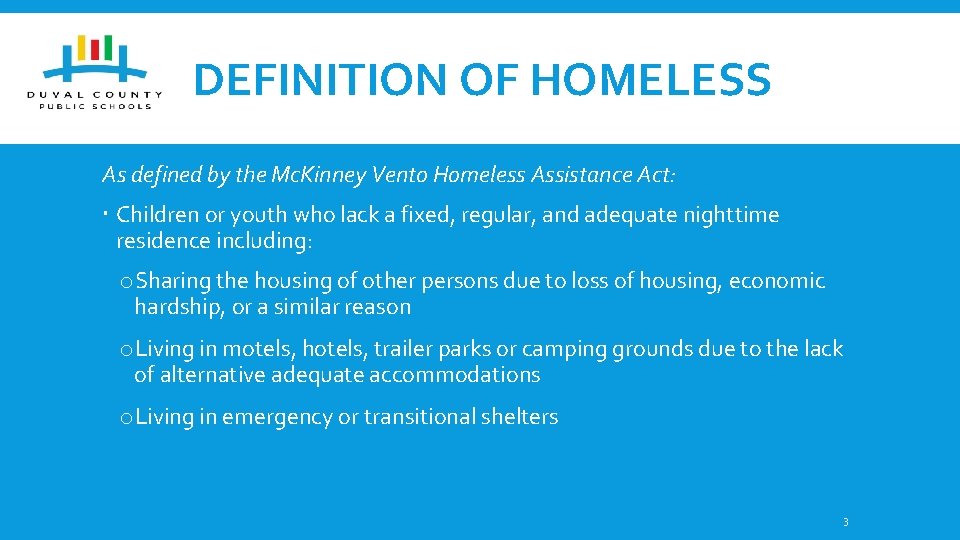 DEFINITION OF HOMELESS As defined by the Mc. Kinney Vento Homeless Assistance Act: Children