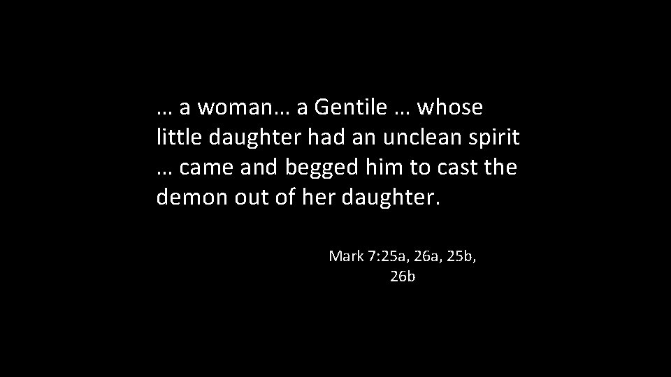 … a woman… a Gentile … whose little daughter had an unclean spirit …