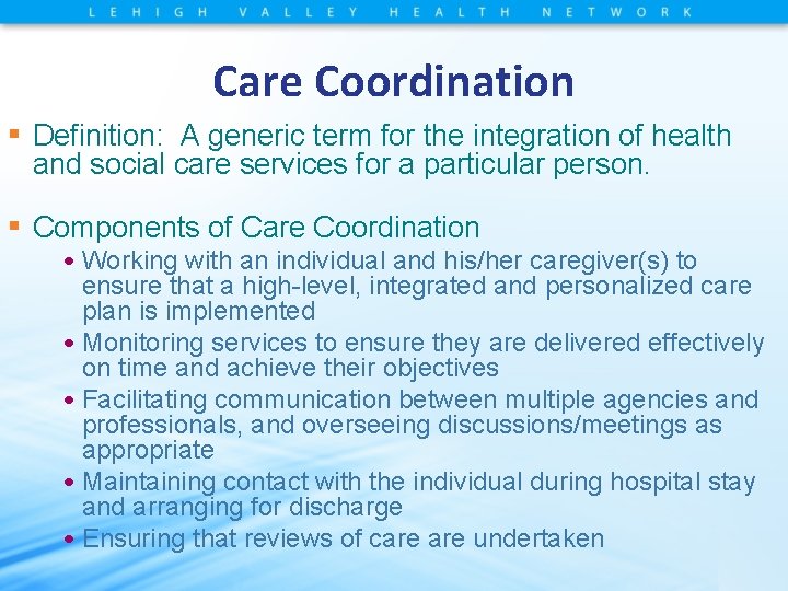 Care Coordination ▪ Definition: A generic term for the integration of health and social