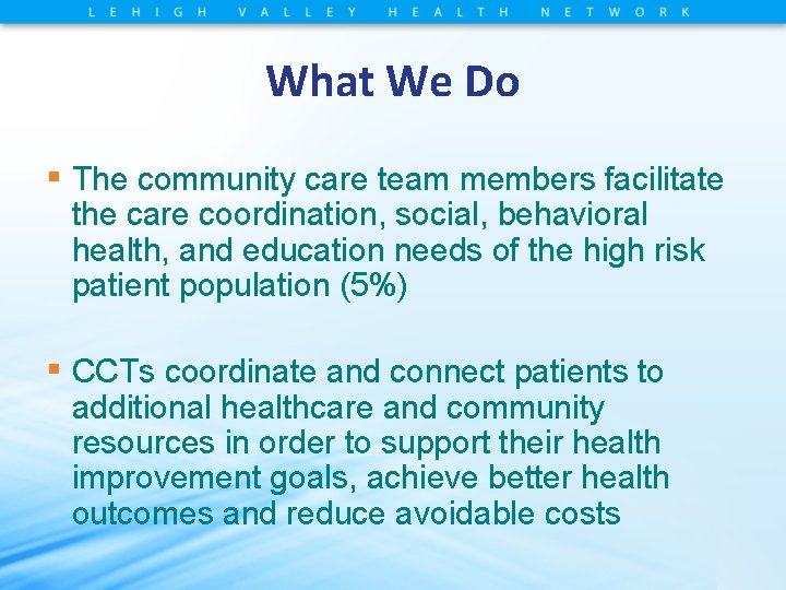 What We Do ▪ The community care team members facilitate the care coordination, social,