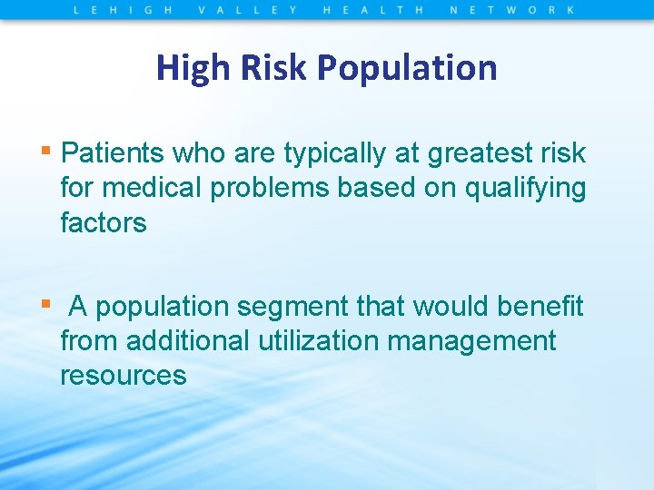 High Risk Population ▪ Patients who are typically at greatest risk for medical problems