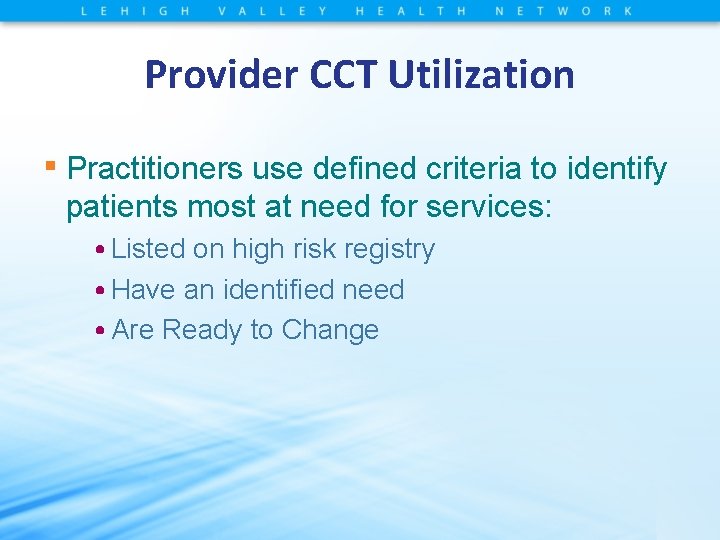 Provider CCT Utilization ▪ Practitioners use defined criteria to identify patients most at need