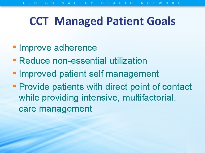 CCT Managed Patient Goals ▪ Improve adherence ▪ Reduce non-essential utilization ▪ Improved patient