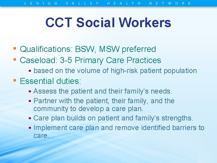 CCT Social Workers ▪ Qualifications: BSW, MSW preferred ▪ Caseload: 3 -5 Primary Care