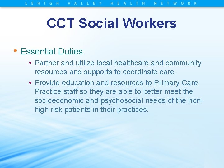 CCT Social Workers • Essential Duties: • Partner and utilize local healthcare and community