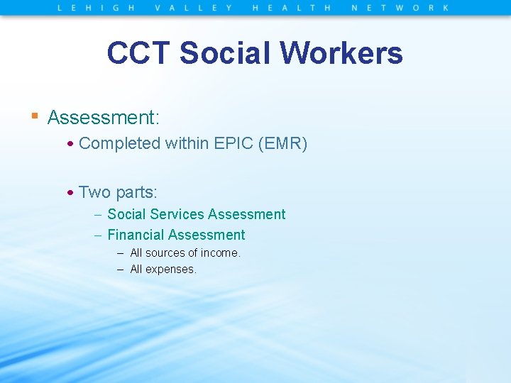 CCT Social Workers ▪ Assessment: • Completed within EPIC (EMR) • Two parts: –
