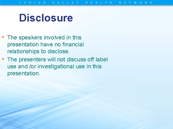 Disclosure ▪ ▪ The speakers involved in this presentation have no financial relationships to