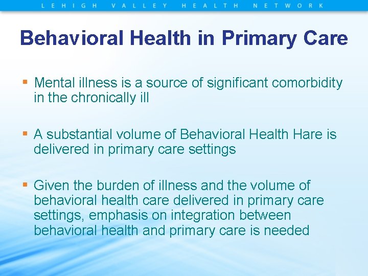 Behavioral Health in Primary Care ▪ Mental illness is a source of significant comorbidity