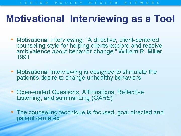 Motivational Interviewing as a Tool ▪ Motivational Interviewing: “A directive, client-centered counseling style for