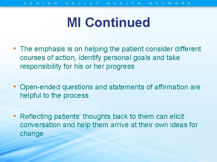 MI Continued ▪ The emphasis is on helping the patient consider different courses of