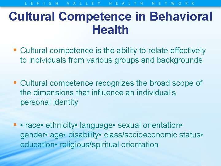 Cultural Competence in Behavioral Health ▪ Cultural competence is the ability to relate effectively