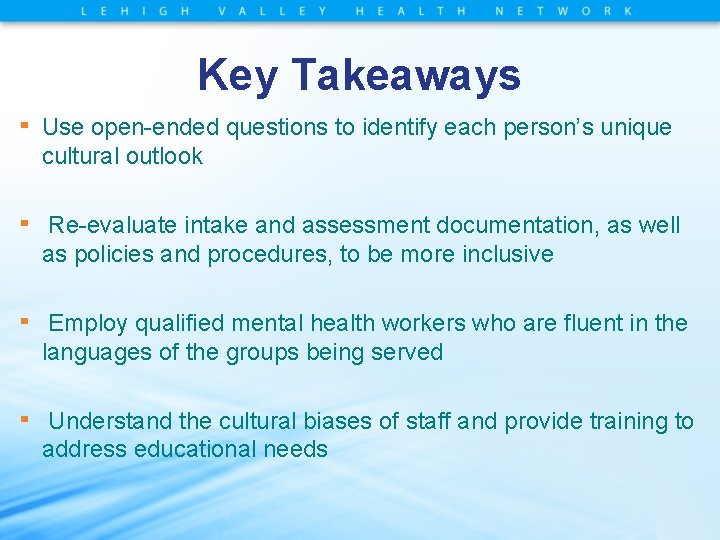 Key Takeaways ▪ Use open-ended questions to identify each person’s unique cultural outlook ▪