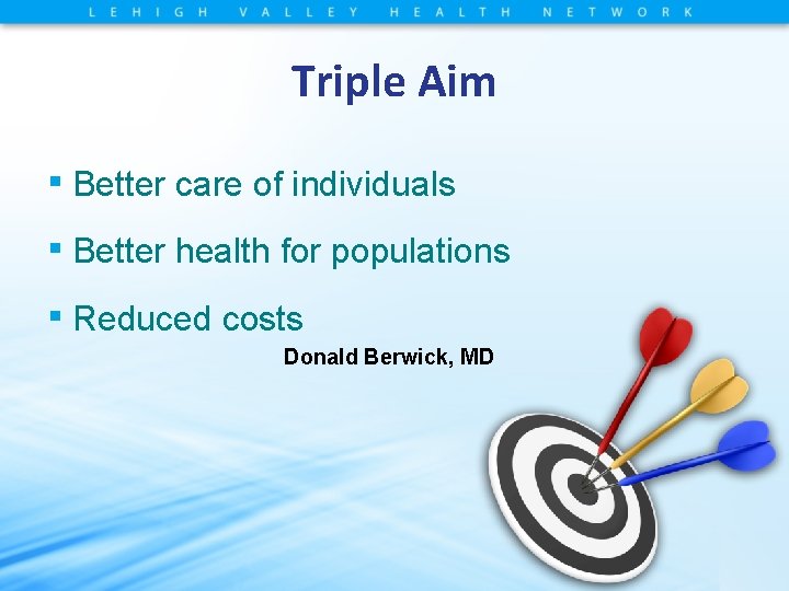 Triple Aim ▪ Better care of individuals ▪ Better health for populations ▪ Reduced