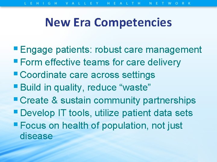 New Era Competencies § Engage patients: robust care management § Form effective teams for