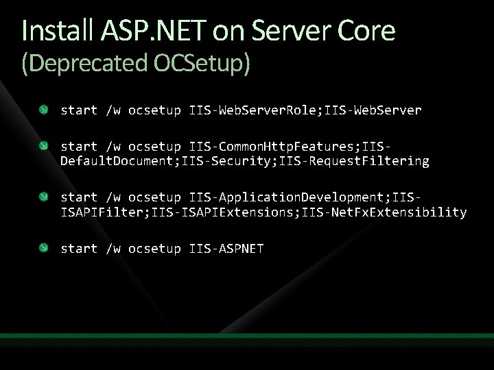 Install ASP. NET on Server Core (Deprecated OCSetup) start /w ocsetup IIS-Web. Server. Role;