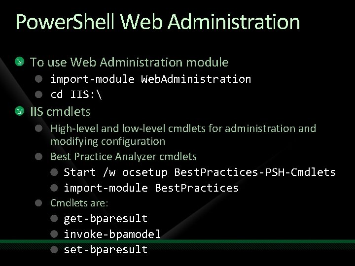 Power. Shell Web Administration To use Web Administration module import-module Web. Administration cd IIS: