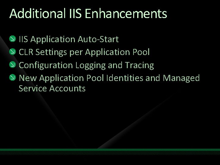 Additional IIS Enhancements IIS Application Auto-Start CLR Settings per Application Pool Configuration Logging and
