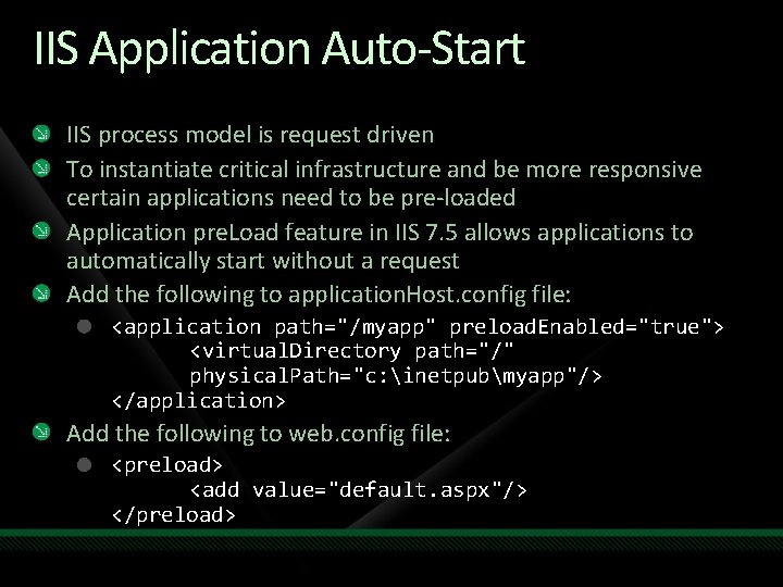 IIS Application Auto-Start IIS process model is request driven To instantiate critical infrastructure and