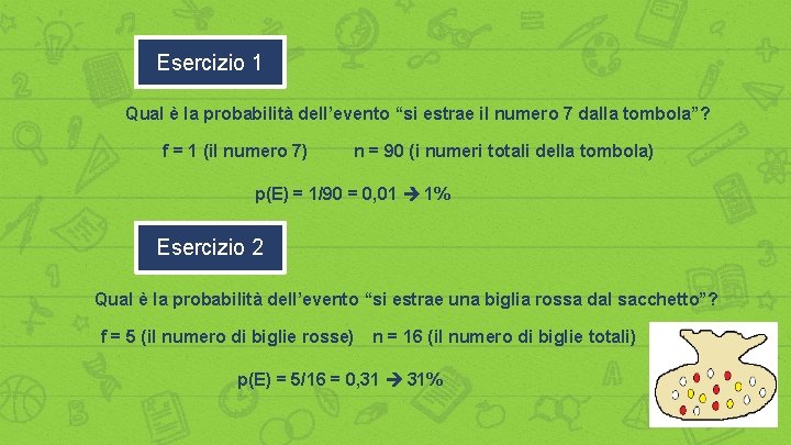 Esercizio 1 Qual è la probabilità dell’evento “si estrae il numero 7 dalla tombola”?