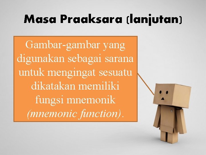 Masa Praaksara (lanjutan) Gambar-gambar yang digunakan sebagai sarana untuk mengingat sesuatu dikatakan memiliki fungsi