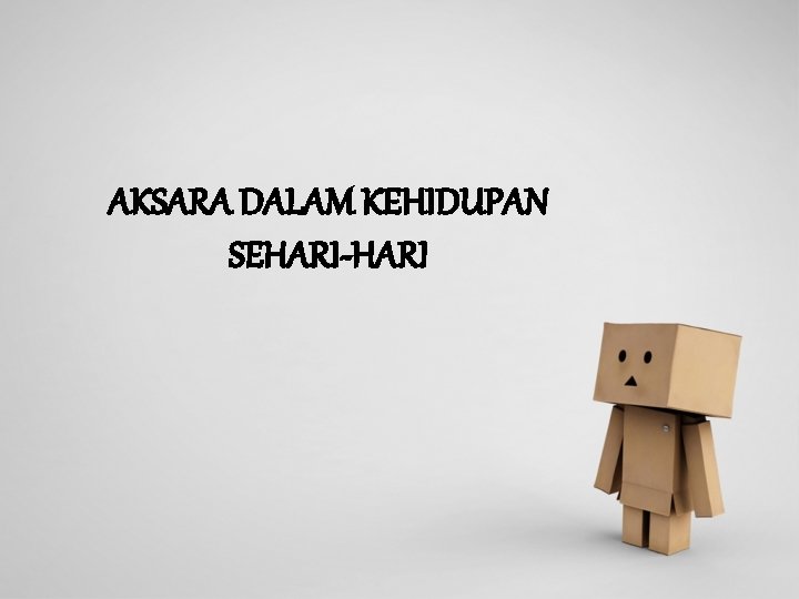 AKSARA DALAM KEHIDUPAN SEHARI-HARI 