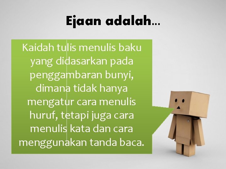 Ejaan adalah. . . Kaidah tulis menulis baku yang didasarkan pada penggambaran bunyi, dimana