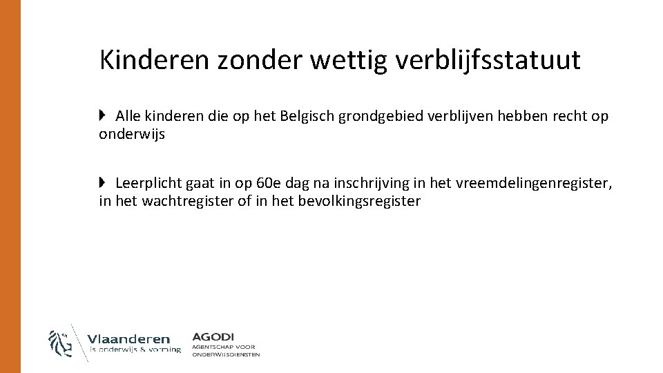 Kinderen zonder wettig verblijfsstatuut Alle kinderen die op het Belgisch grondgebied verblijven hebben recht