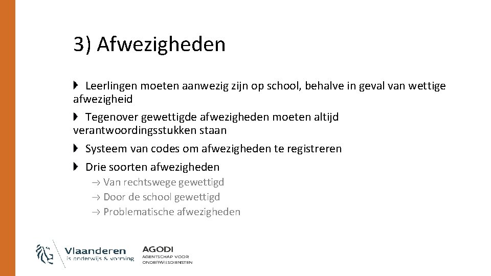 3) Afwezigheden Leerlingen moeten aanwezig zijn op school, behalve in geval van wettige afwezigheid