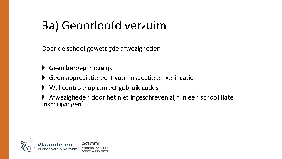 3 a) Geoorloofd verzuim Door de school gewettigde afwezigheden Geen beroep mogelijk Geen appreciatierecht