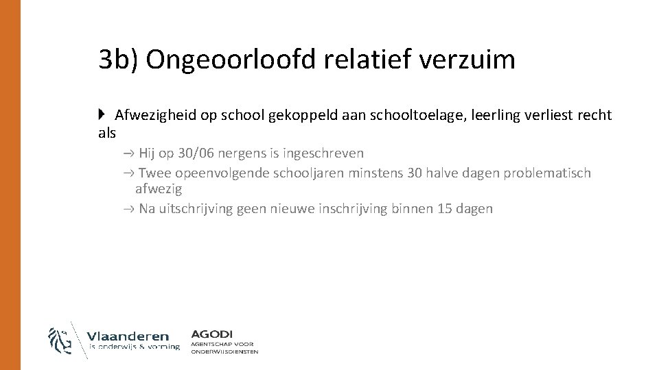 3 b) Ongeoorloofd relatief verzuim Afwezigheid op school gekoppeld aan schooltoelage, leerling verliest recht