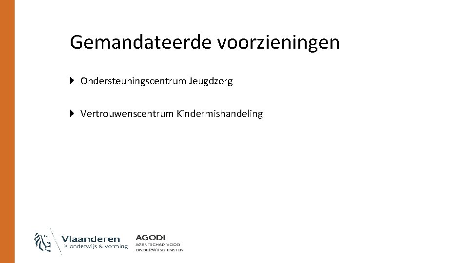 Gemandateerde voorzieningen Ondersteuningscentrum Jeugdzorg Vertrouwenscentrum Kindermishandeling 