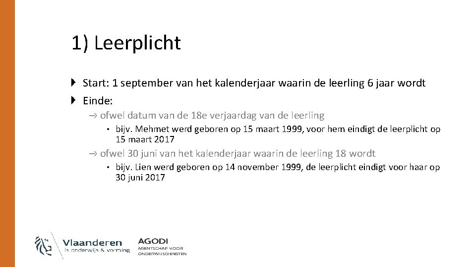 1) Leerplicht Start: 1 september van het kalenderjaar waarin de leerling 6 jaar wordt