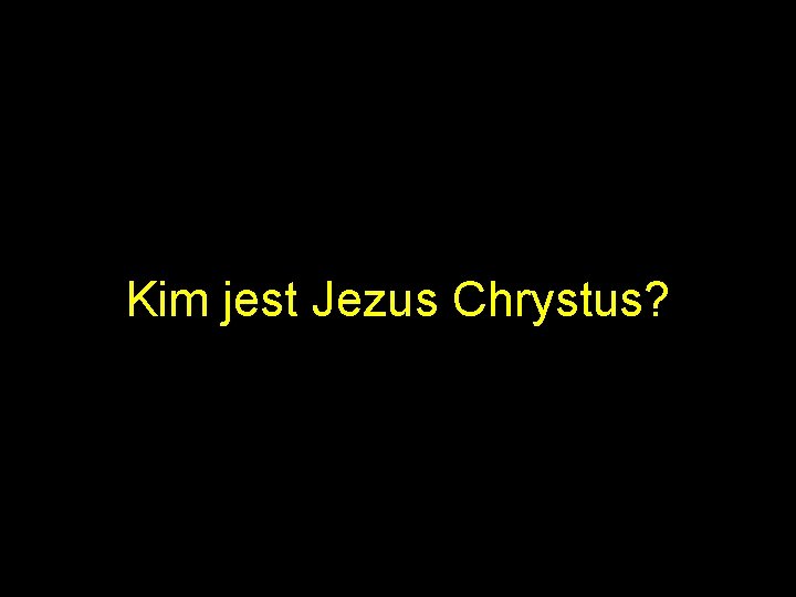 Kim jest Jezus Chrystus? 