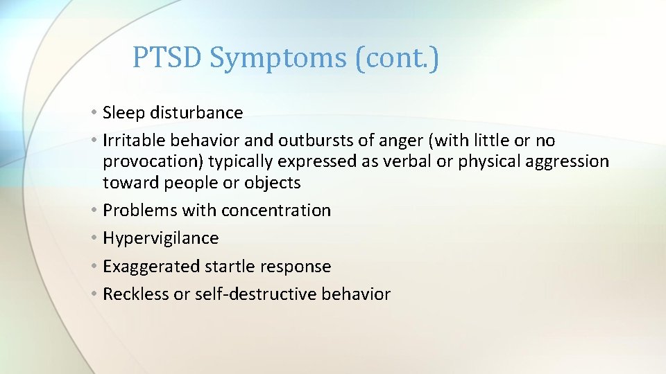 PTSD Symptoms (cont. ) • Sleep disturbance • Irritable behavior and outbursts of anger