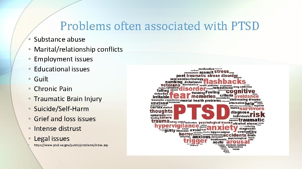 Problems often associated with PTSD • • • Substance abuse Marital/relationship conflicts Employment issues