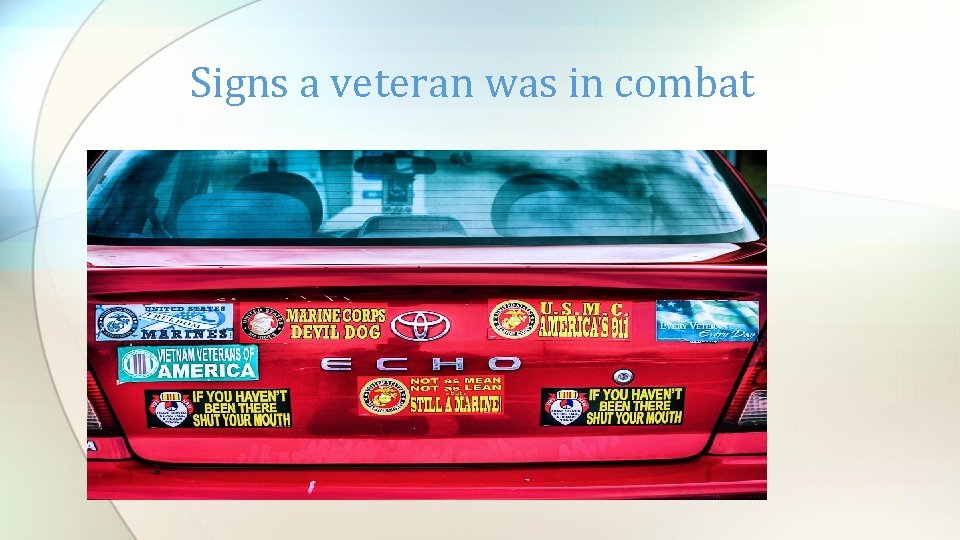Signs a veteran was in combat 