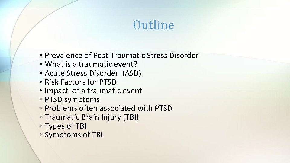 Outline • Prevalence of Post Traumatic Stress Disorder • What is a traumatic event?