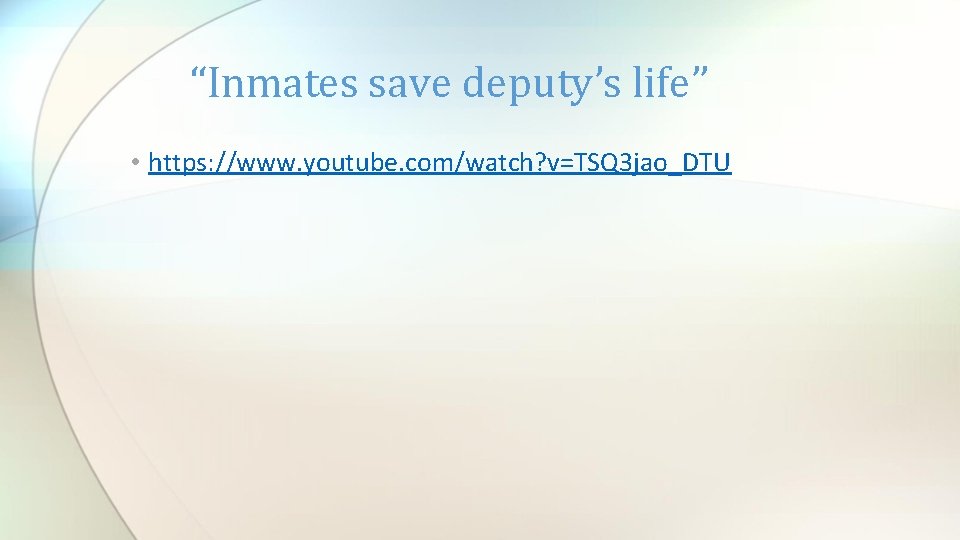 “Inmates save deputy’s life” • https: //www. youtube. com/watch? v=TSQ 3 jao_DTU 