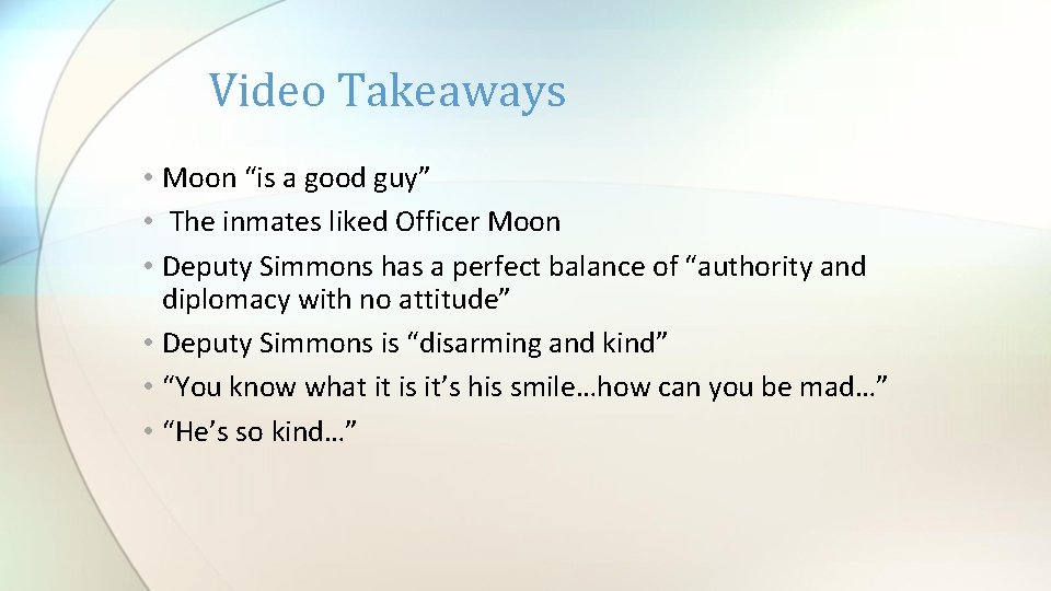 Video Takeaways • Moon “is a good guy” • The inmates liked Officer Moon