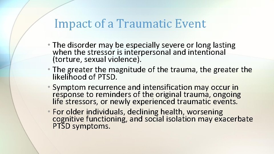 Impact of a Traumatic Event • The disorder may be especially severe or long