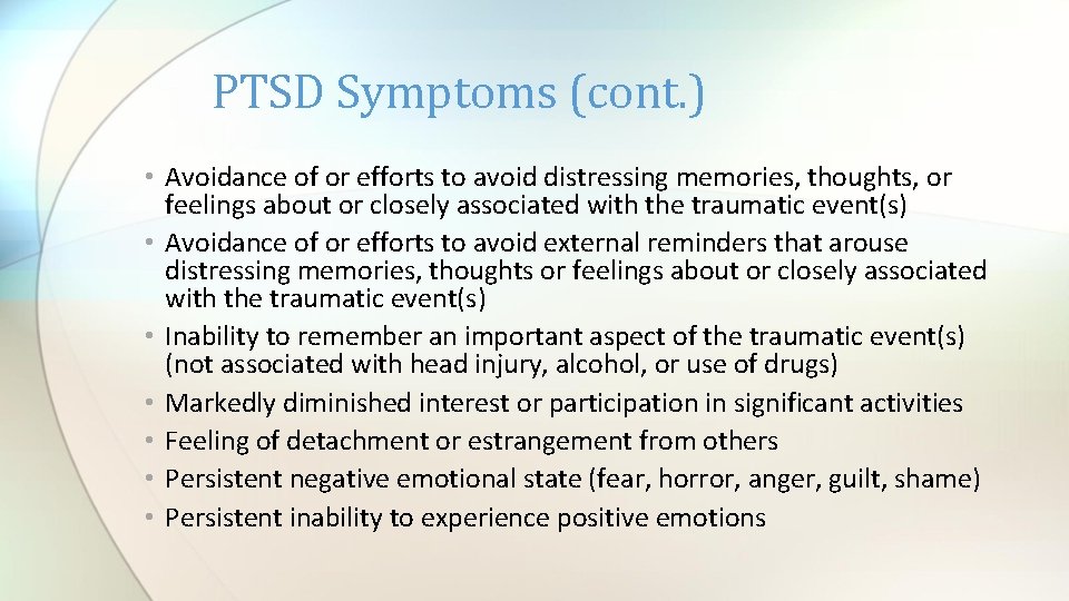 PTSD Symptoms (cont. ) • Avoidance of or efforts to avoid distressing memories, thoughts,