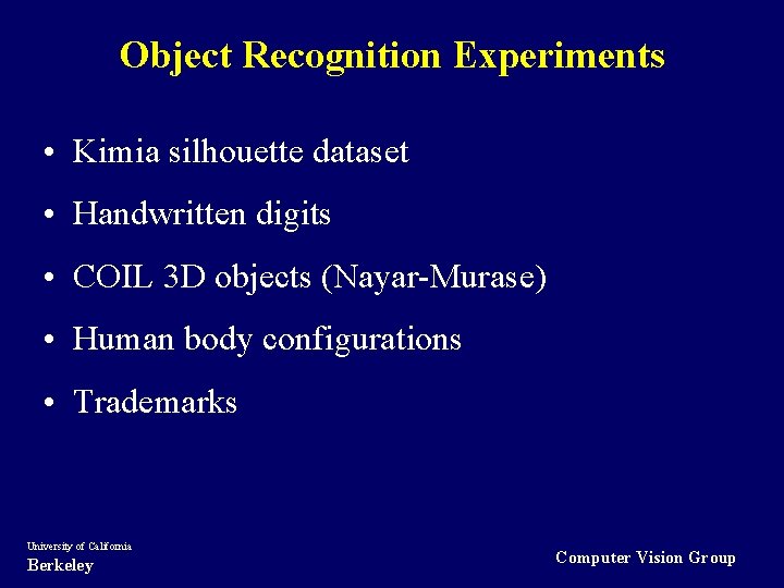 Object Recognition Experiments • Kimia silhouette dataset • Handwritten digits • COIL 3 D