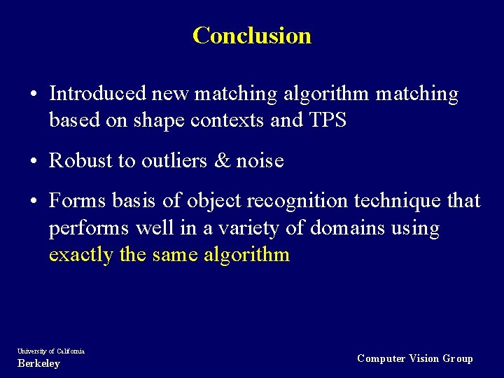 Conclusion • Introduced new matching algorithm matching based on shape contexts and TPS •