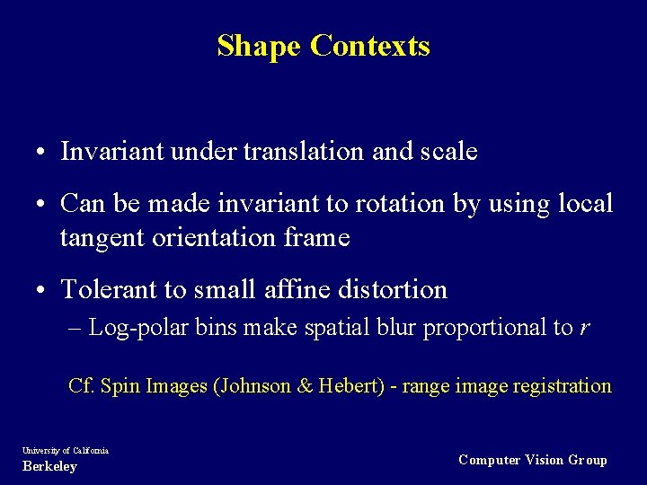 Shape Contexts • Invariant under translation and scale • Can be made invariant to