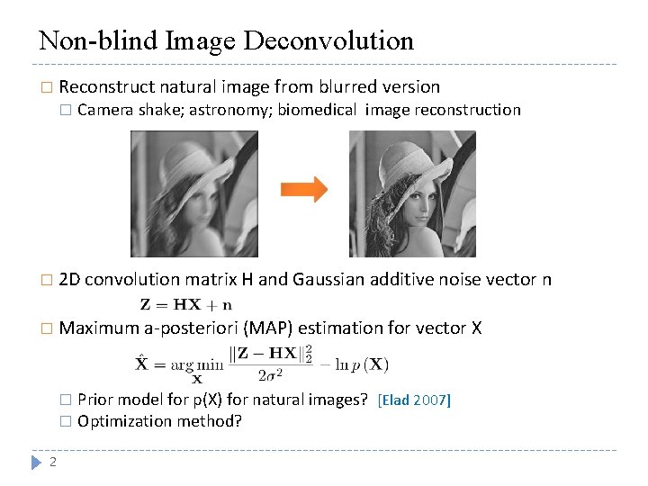 Non-blind Image Deconvolution � Reconstruct natural image from blurred version � Camera shake; astronomy;