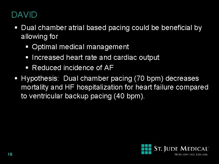 DAVID § Dual chamber atrial based pacing could be beneficial by allowing for §