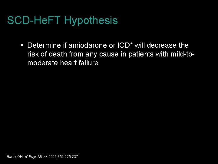 SCD-He. FT Hypothesis § Determine if amiodarone or ICD* will decrease the risk of