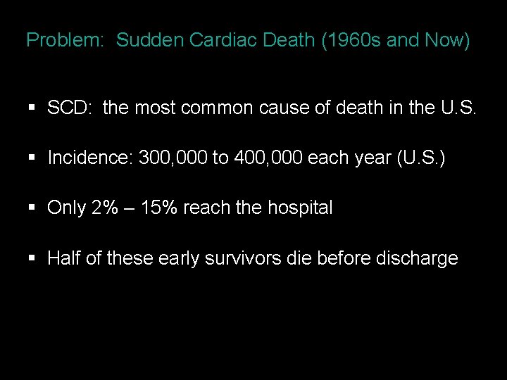 Problem: Sudden Cardiac Death (1960 s and Now) § SCD: the most common cause