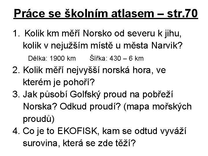 Práce se školním atlasem – str. 70 1. Kolik km měří Norsko od severu