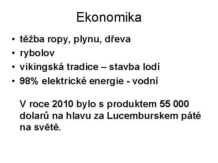 Ekonomika • • těžba ropy, plynu, dřeva rybolov vikingská tradice – stavba lodí 98%